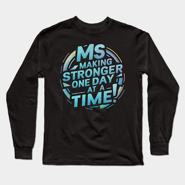 Ms Awareness Making Stronger One Day At S Time Long Sleeve T-Shirt by NomiCrafts